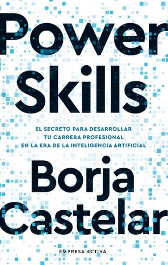 Power skills "El secreto de desarrollar tu carrera profesional en la era de la inteligencia artificial"