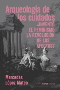 Arqueología de los cuidados "¿Inventó el feminismo la revolución de los afectos?"
