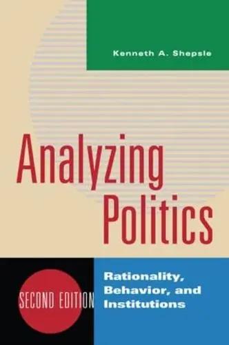 Analyzing Politics "Rationality, Behavior, and Institutions"