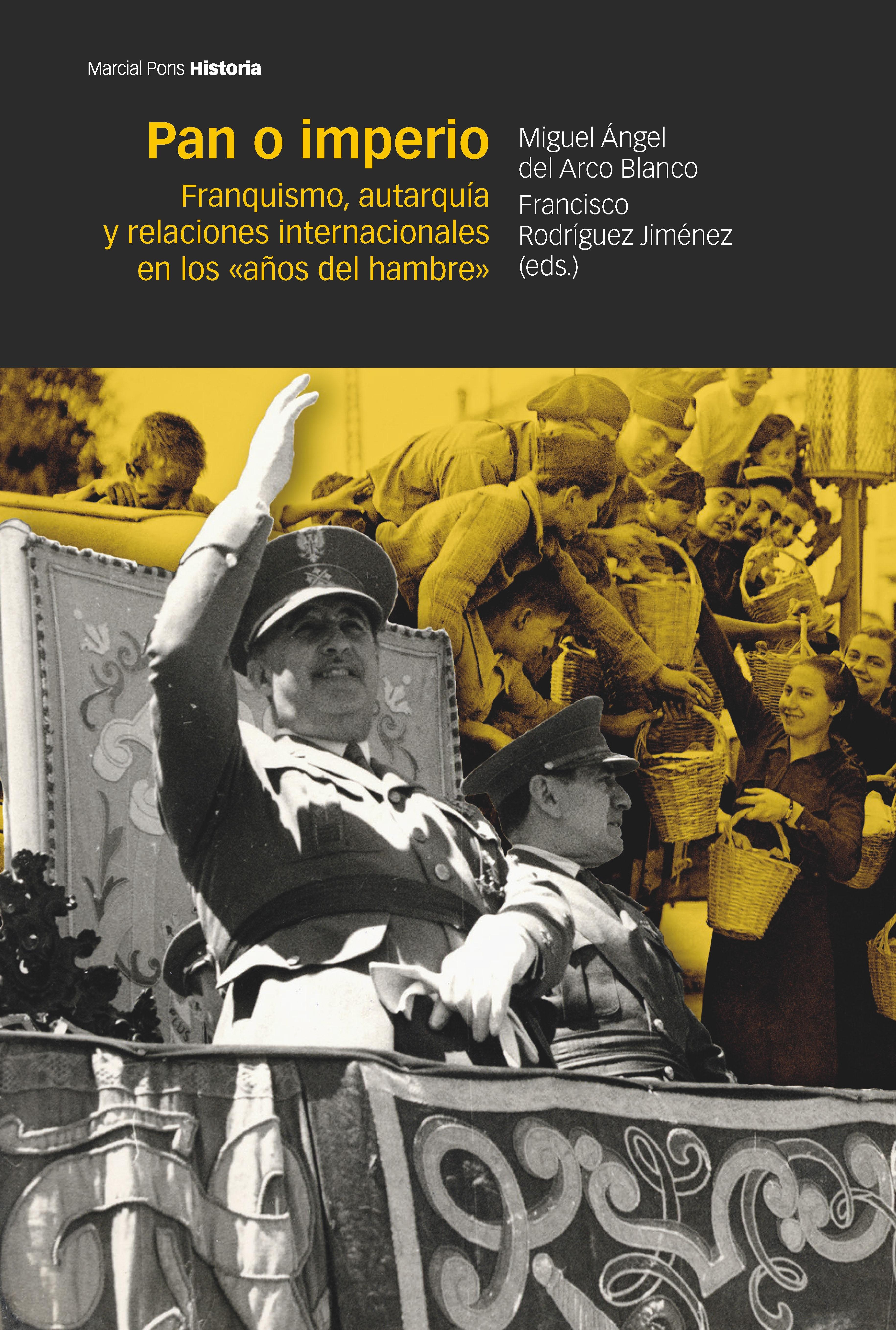 Pan o imperio "Franquismo, autarquía y relaciones internacionales en los «años del hambre»"