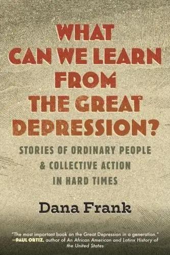What Can We Learn from the Great Depression? "Stories of Ordinary People & Collective Action in Hard Times"