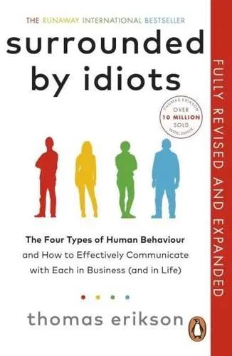Surrounded by Idiots "The Four Types of Human Behavior and How to Effectively Communicate With Each in Business (And in Life)"