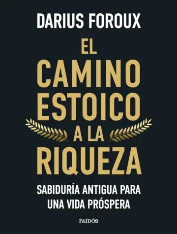 El camino estoico a la riqueza "Sabiduría antigua para una vida próspera"