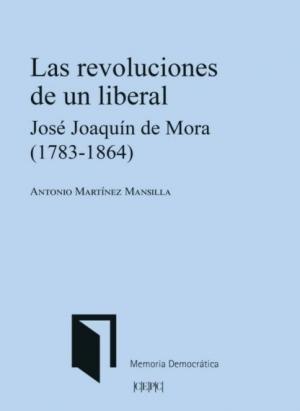 Las revoluciones de un liberal "José Joaquín de Mora (1783-1864)"