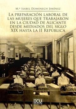 La preparacion laboral de las mujeres que trabajaron en la ciudad de Alicante "desde mediados del siglo XIX hasta la II República"