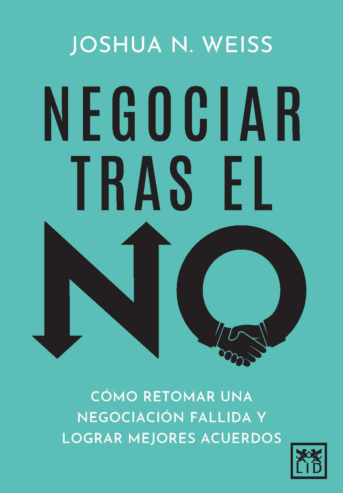 Negociar tras el no "Cómo retomar una negociación fallida y lograr mejores acuerdos"