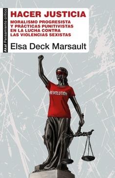 Hacer justicia "Moralismo progresista y prácticas punitivas en la lucha contra la violencia de género"