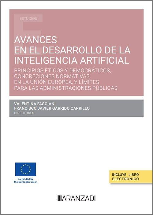 Avances en el desarrollo de la Inteligencia Artificial "Principios éticos y democráticos, concreciones normativas en la Unión Europea, y límites para las Admini"