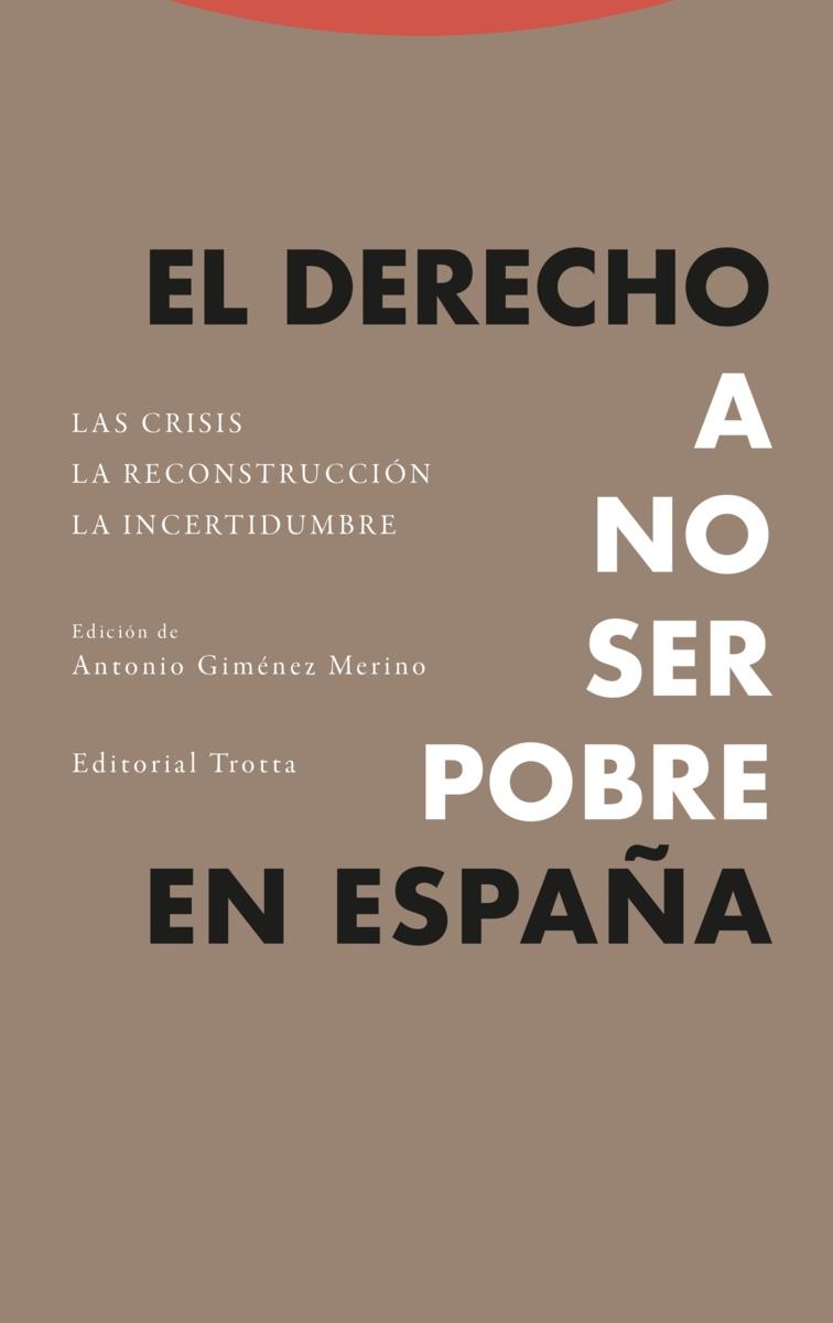 El derecho a no ser pobre en España "La crisis La reconstrucción La incertidumbre"