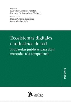 Ecosistemas digitales e industrias de red "Propuestas jurídicas para abrir mercados a la competencia"