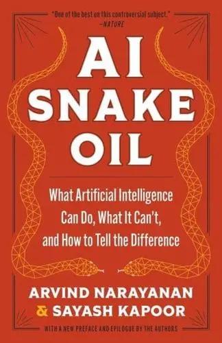 AI Snake Oil "What Artificial Intelligence Can Do, What It Can't, and How to Tell the Difference"
