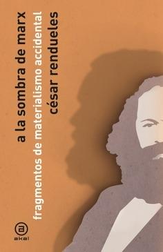 A la sombra de Marx "Fragmentos de materialismo accidental"