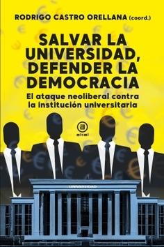 Salvar la universidad, defender la democracia "El ataque neoliberal contra la institución universitaria"