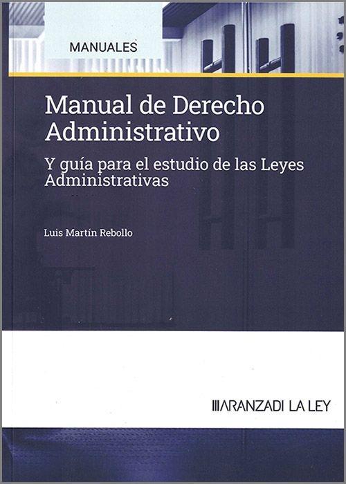 Manual de Derecho Administrativo "Y guía para el estudio de las Leyes Administrativas"