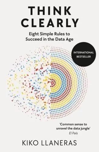 Think Clearly "Eight Simple Rules to Succeed in the Data Age"