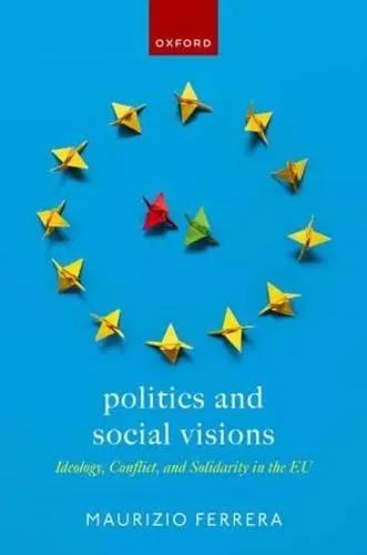 Politics and Social Visions "Ideology, Conflict, and Solidarity in the EU"