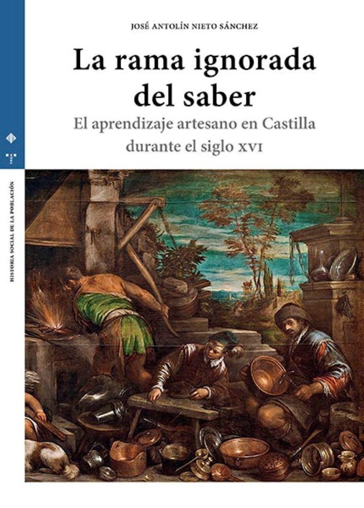 La rama ignorada del saber "El aprendizaje artesano en Castilla durante el siglo XVI"
