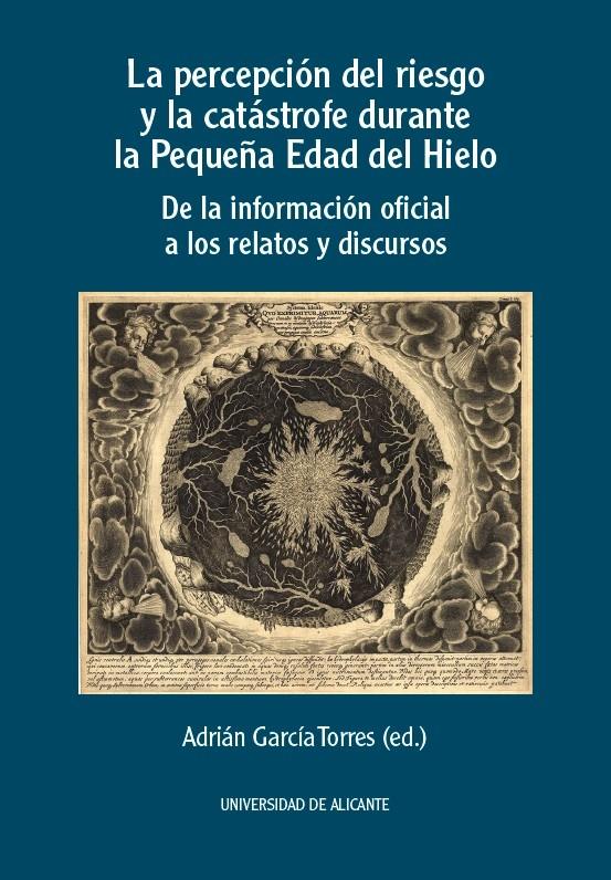 La percepción del riesgo y la catástrofe durante la Pequeña Edad del Hielo "De la información oficial a los relatos y discursos"
