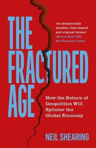 The Fractured Age "How the Return of Geopolitics Will Splinter the Global Economy"
