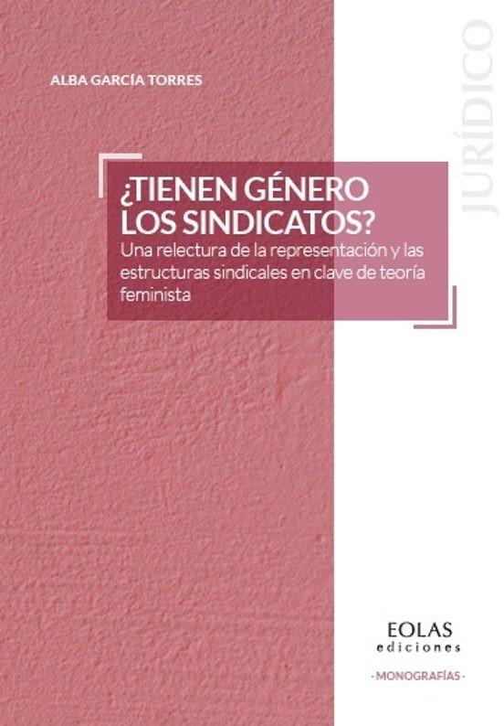 ¿Tienen género los sindicatos? "Una relectura de la representación y las estructuras sindicales en clave de teoría feminista"