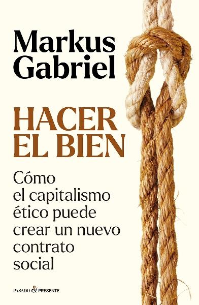 Hacer el bien "Cómo el capitalismo ético puede crear un nuevo contrato social"