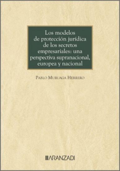 Los modelos de protección jurídica de los secretos empresariales "Una perspectiva supranacional, europea y nacional"