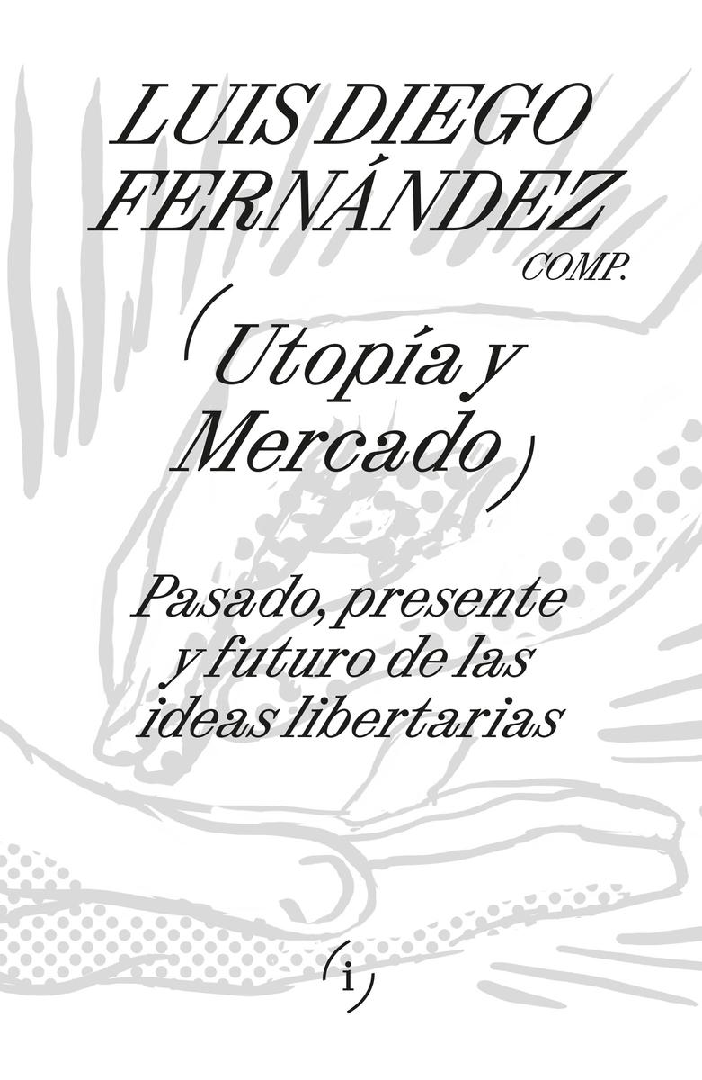 Utopía y mercado "Pasado, presente y futuro de las ideas libertarias"
