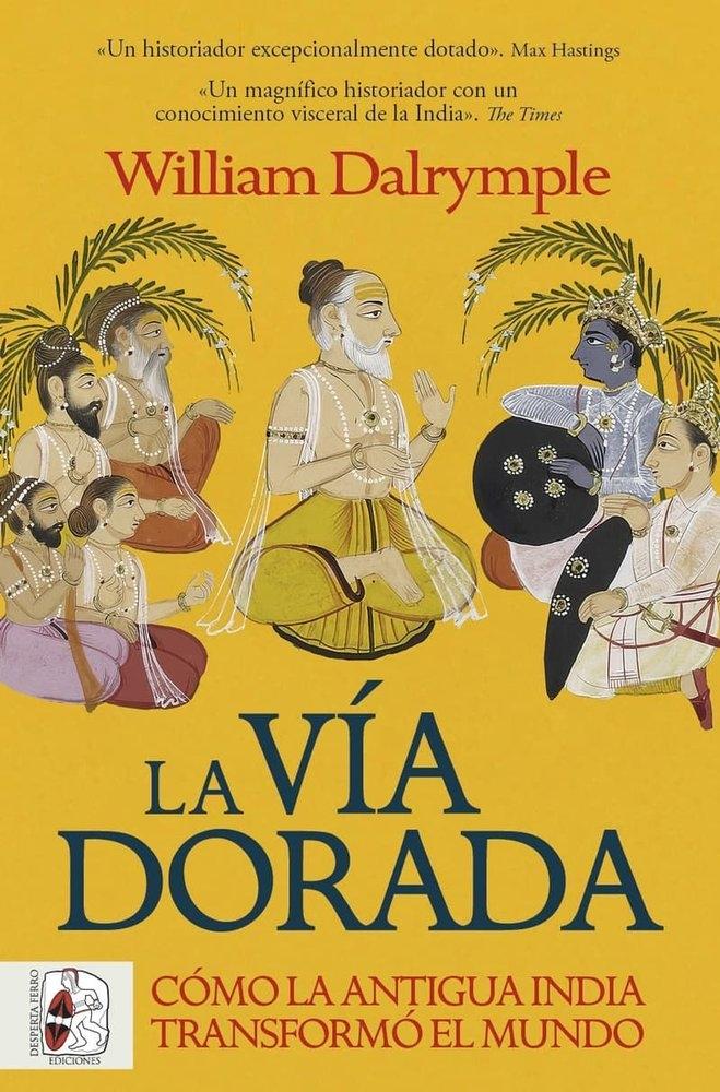 La vía dorada "Cómo la antigua India transformó el mundo"