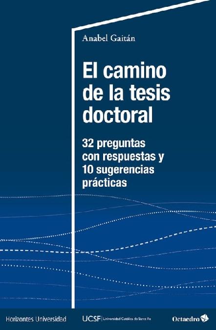 El camino de la tesis doctoral "32 preguntas con respuestas y 10 sugerencias prácticas"