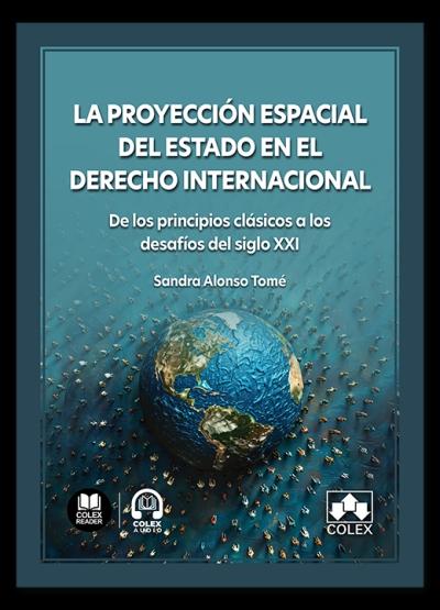 La proyección espacial del Estado en el Derecho Internacional "De los principios clásicos a los desafíos del siglo XXI"