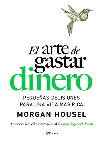 El arte de gastar dinero "Pequeñas decisiones para una vida más rica"