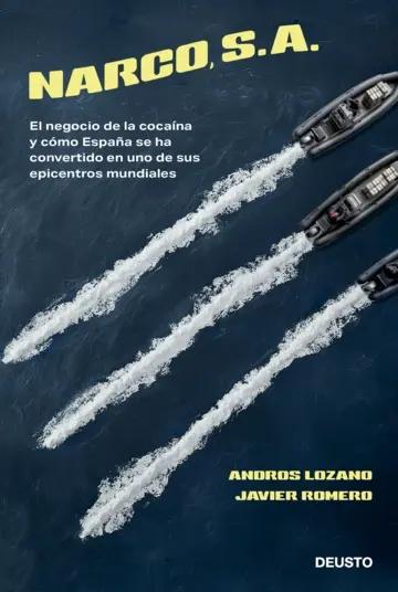 Narco, S. A. "El negocio de la cocaína y cómo España se ha convertido en uno de sus epicentros mundiales"