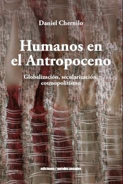 Humanos en el Antropoceno "Globalización, secularización, cosmopolitismo"