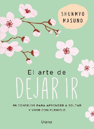 El arte de dejar ir "99 consejos para aprender a soltar y vivir con plenitud"