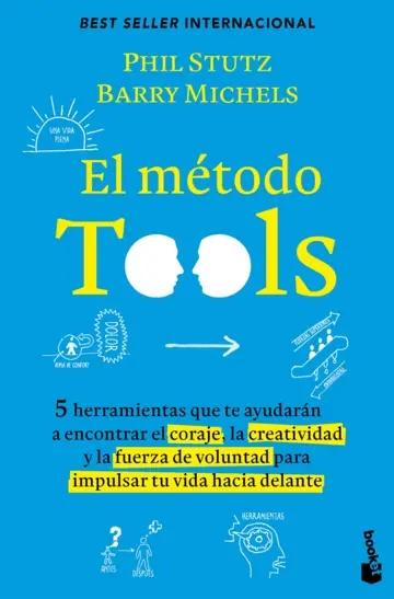 El método Tools "Cinco herramientas que te ayudarán a encontrar el coraje, la creatividad y la fuerza de voluntad para im"
