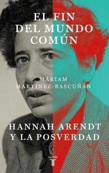 El fin del mundo común "Hanna Arendt y la posverdad"