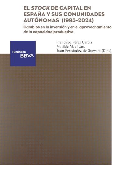Portada del libro: El stock de capital en España y sus comunidades autónomas (1995-2024) "Cambios en la inversión y en el aprovechamiento de la capacidad productiva" El stock de capital en España y sus comunidades autónomas (1995-2024) "Cambios en la inversión y en el aprovechamiento de la capacidad productiva"