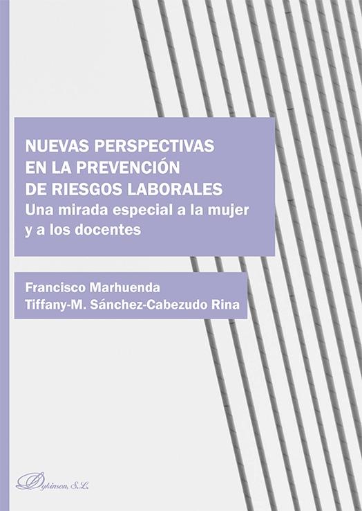 Portada del libro: Nuevas perspectivas en la prevención de riesgos laborales "Una mirada especial a la mujer y a los docentes" Nuevas perspectivas en la prevención de riesgos laborales "Una mirada especial a la mujer y a los docentes"