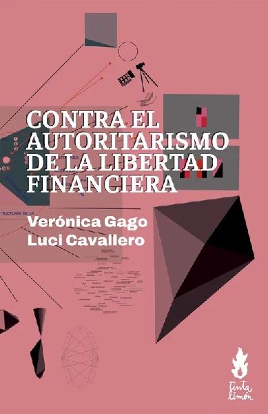 Portada del libro: Contra el autoritarismo de la libertad financiera Contra el autoritarismo de la libertad financiera