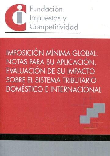 Imposición mínima global "Notas para su aplicación, evaluación de su impacto sobre el sistema tributario doméstico e internacional"