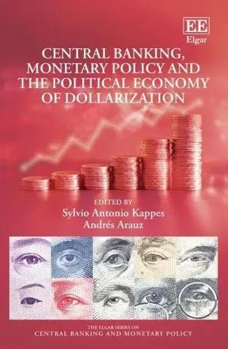 Portada del libro: Central Banking, Monetary Policy and the Political Economy of Dollarization Central Banking, Monetary Policy and the Political Economy of Dollarization