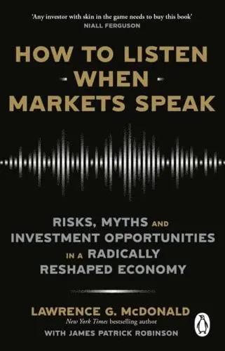 Portada del libro: How to Listen When Markets Speak "Risks, Myths and Investment Opportunities in a Radically Reshaped Economy" How to Listen When Markets Speak "Risks, Myths and Investment Opportunities in a Radically Reshaped Economy"