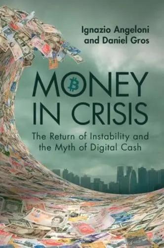 Money in Crisis "The Return of Instability and the Myth of Digital Cash"