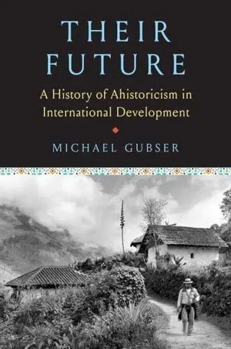 Their Future "A History of Ahistoricism in International Development"