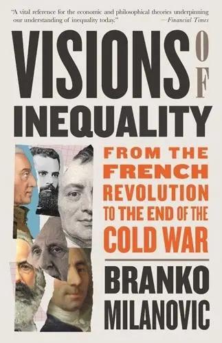 Visions of Inequality "From the French Revolution to the End of the Cold War"