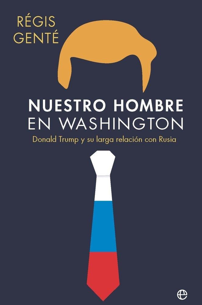 Nuestro hombre en Washington "Donald Trump y su larga relacion con Rusia"