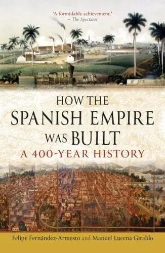 How the Spanish Empire Was Built "A 400-Year History"