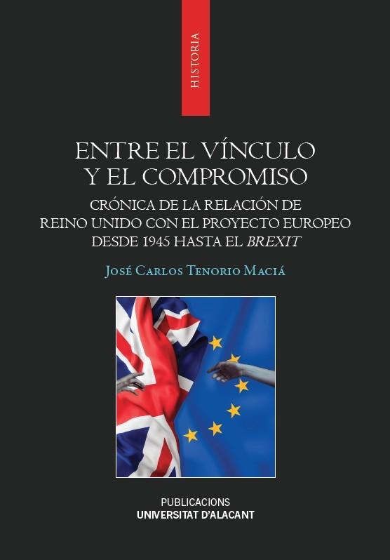Entre el vínculo y el compromiso "Crónica de la relación de Reino Unido con el proyecto europeo desde 1945 hasta el Brexit"