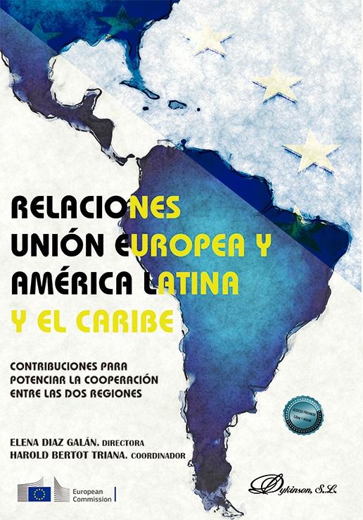 Relaciones Unión Europea y América Latina y El Caribe "Contribuciones para potenciar la cooperación entre las dos regiones"