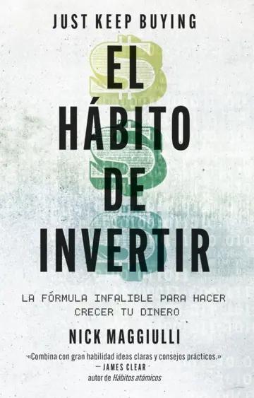 El hábito de invertir "La fórmula infalible para ahorrar y ganar dinero"